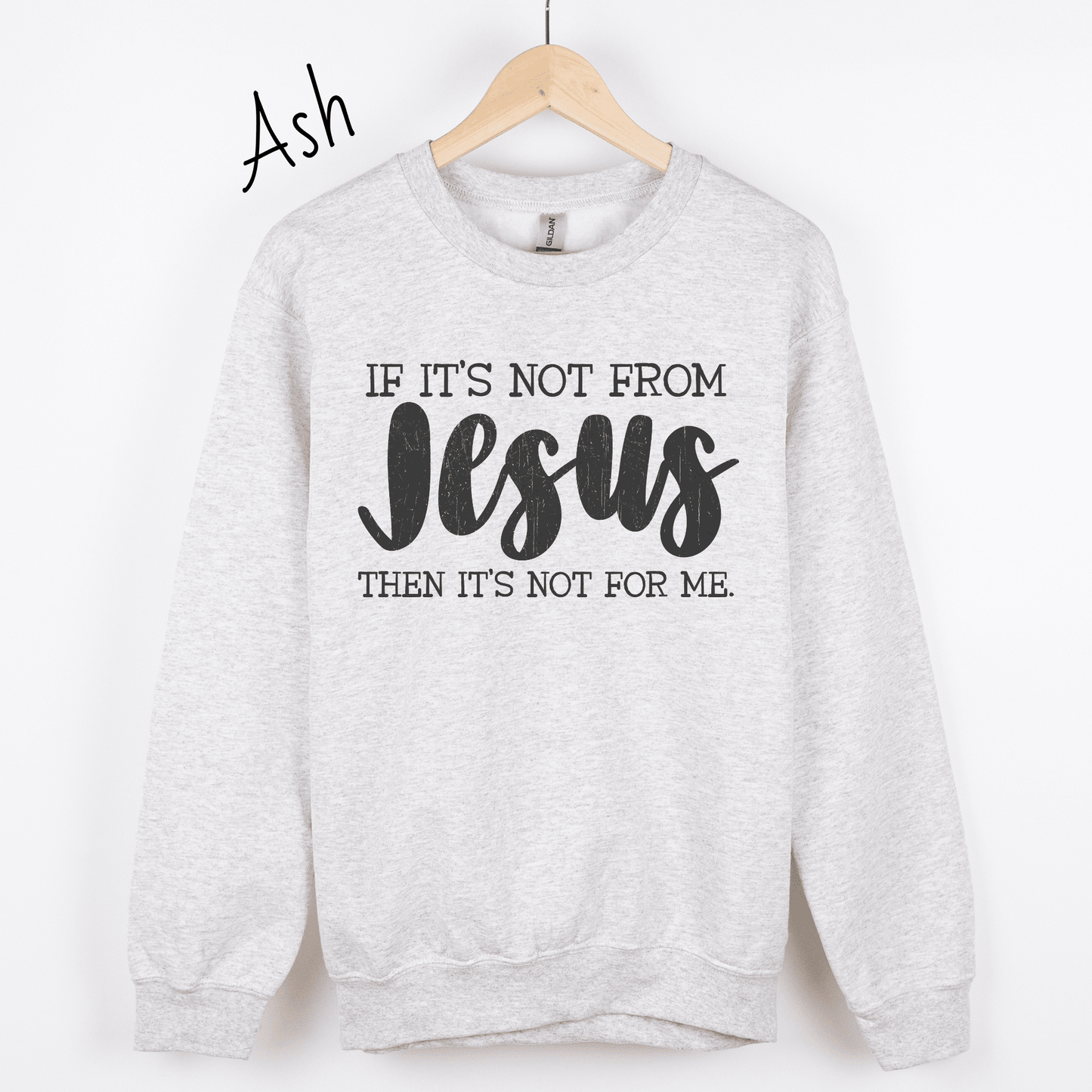 If It's Not From Jesus Sweatshirt