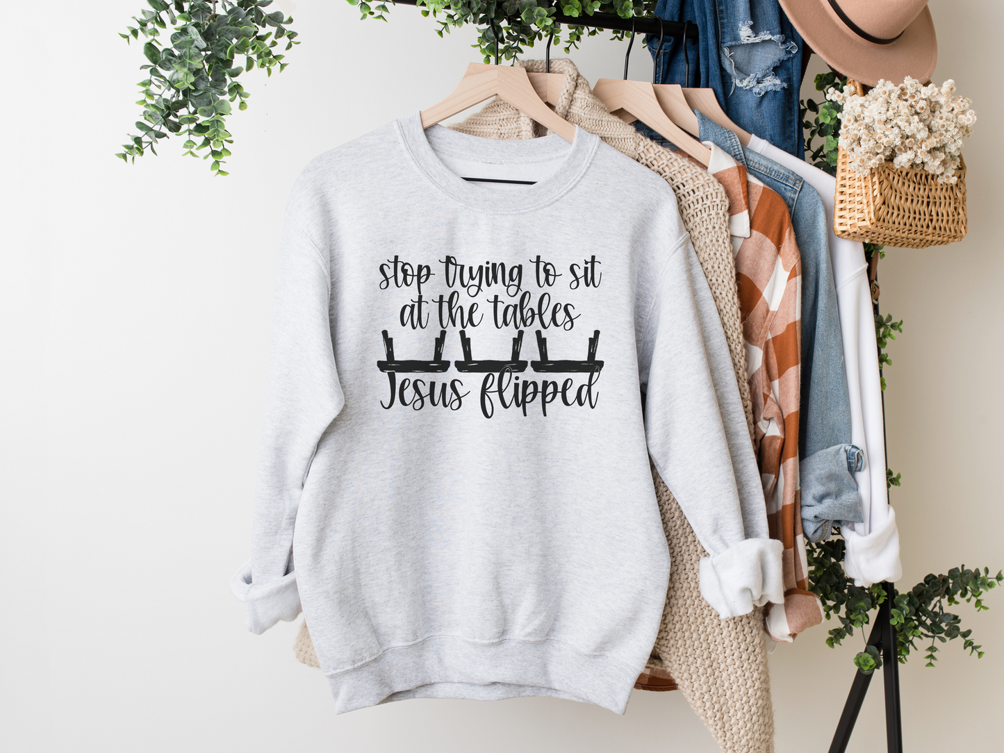 Stop Trying to Sit at the Tables Jesus Flipped Sweatshirt