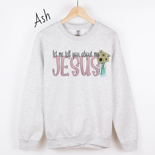 Let Me Tell You About My Jesus Flower Sweatshirt