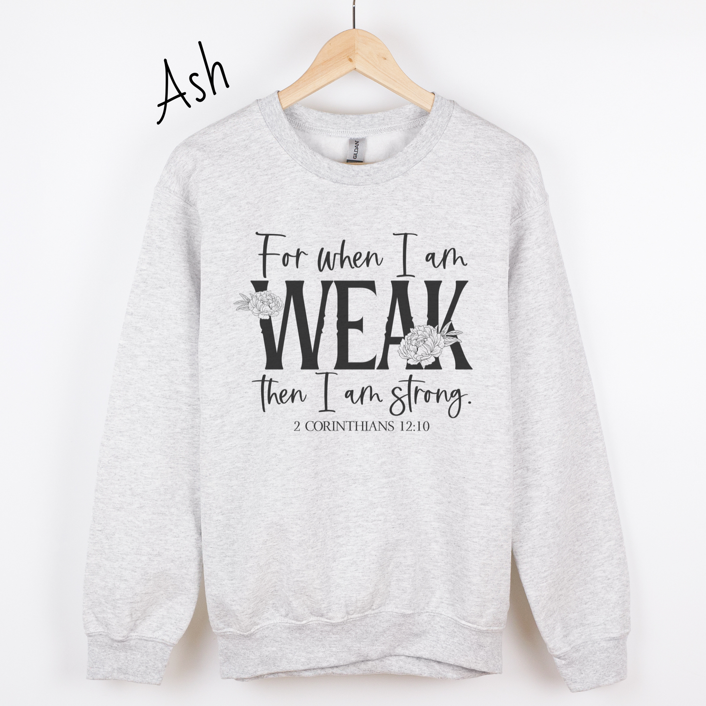 When I am Weak I am Strong Sweatshirt