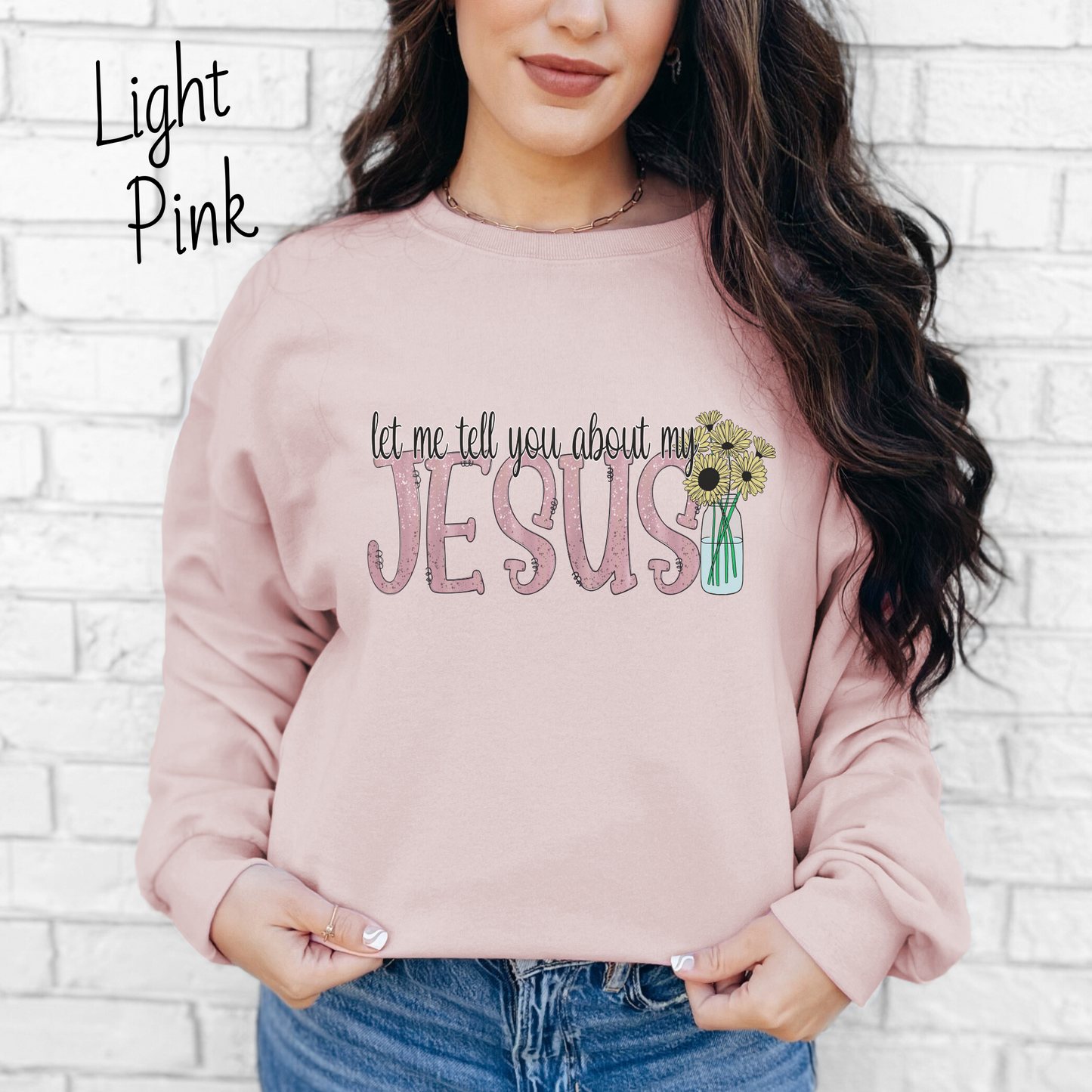 Let Me Tell You About My Jesus Flower Sweatshirt