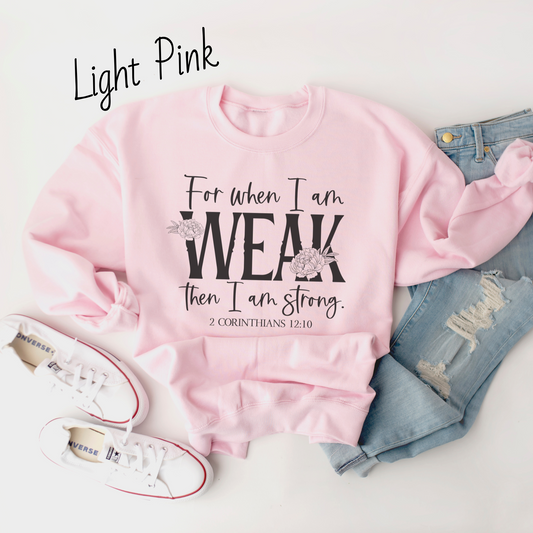 When I am Weak I am Strong Sweatshirt