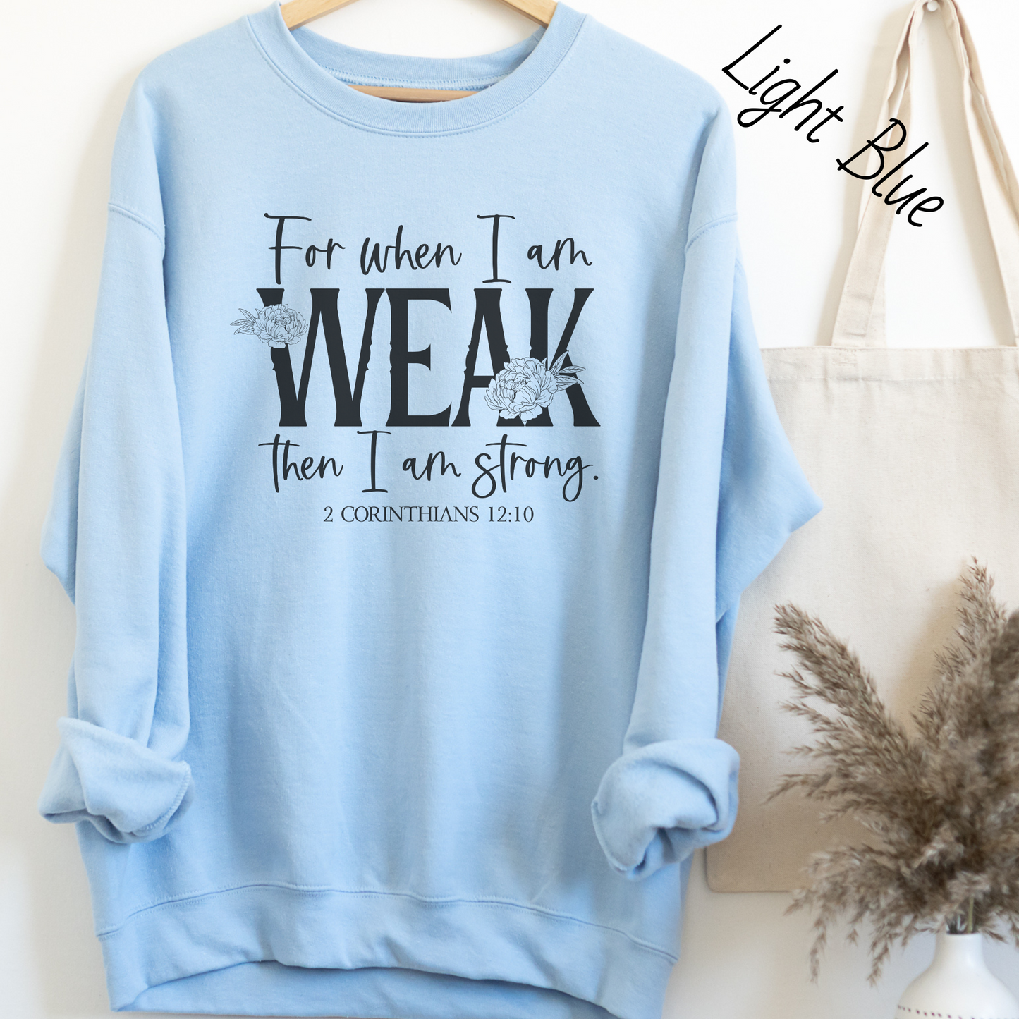 When I am Weak I am Strong Sweatshirt