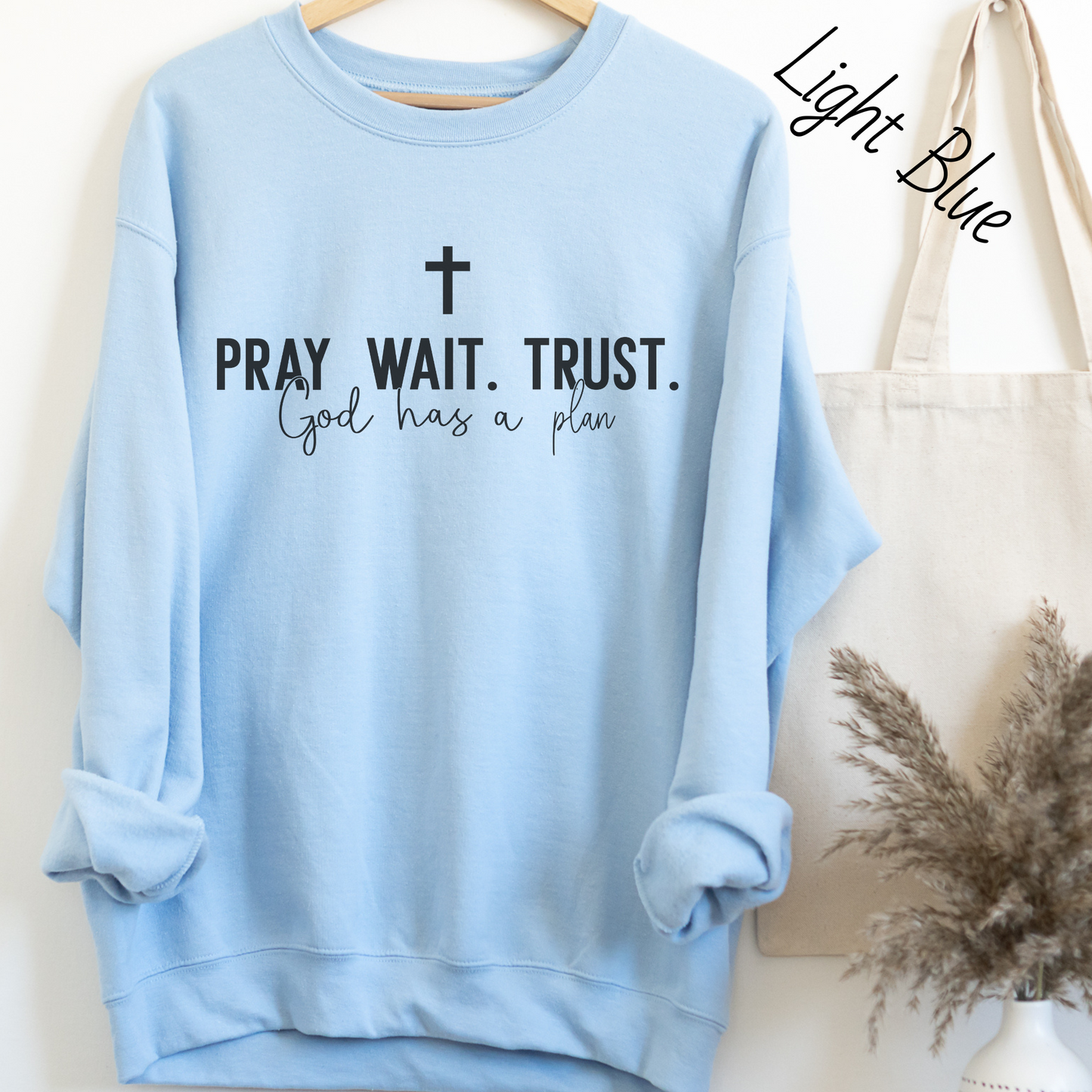 Pray Wait Trust Sweatshirt