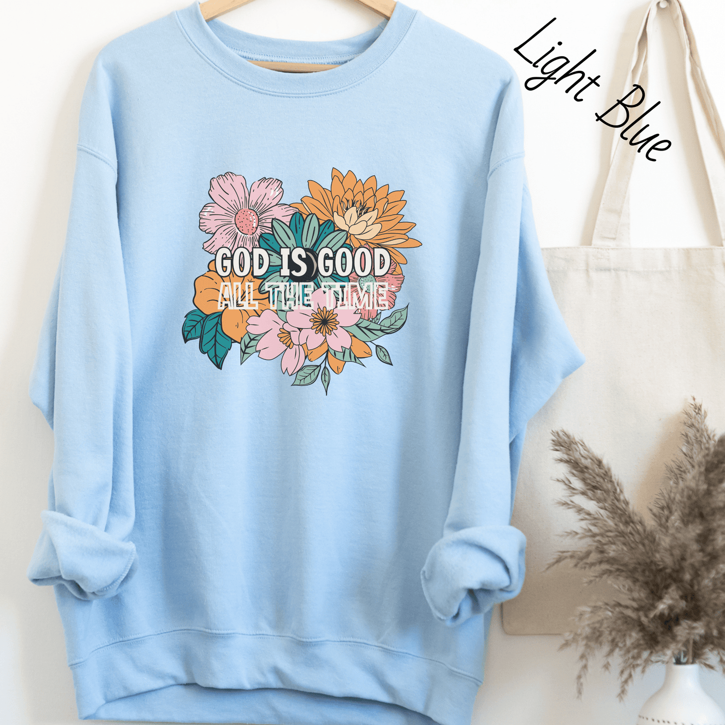 God is Good All the Time Bright Floral Sweatshirt