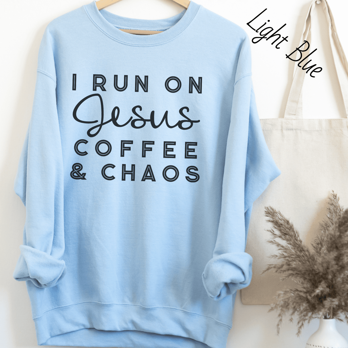 I Run on Jesus, Coffee, and Chaos Sweatshirt