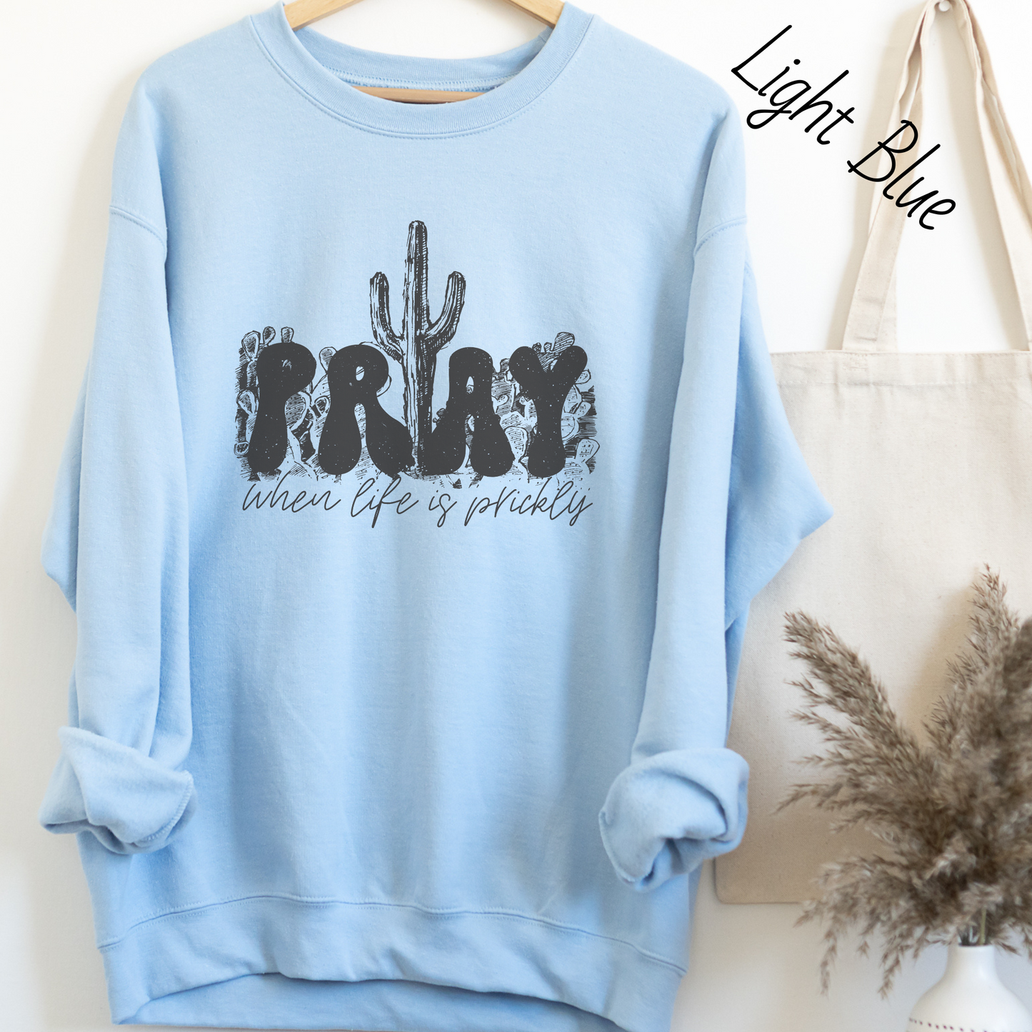 Pray When Life Gets Prickly Sweatshirt