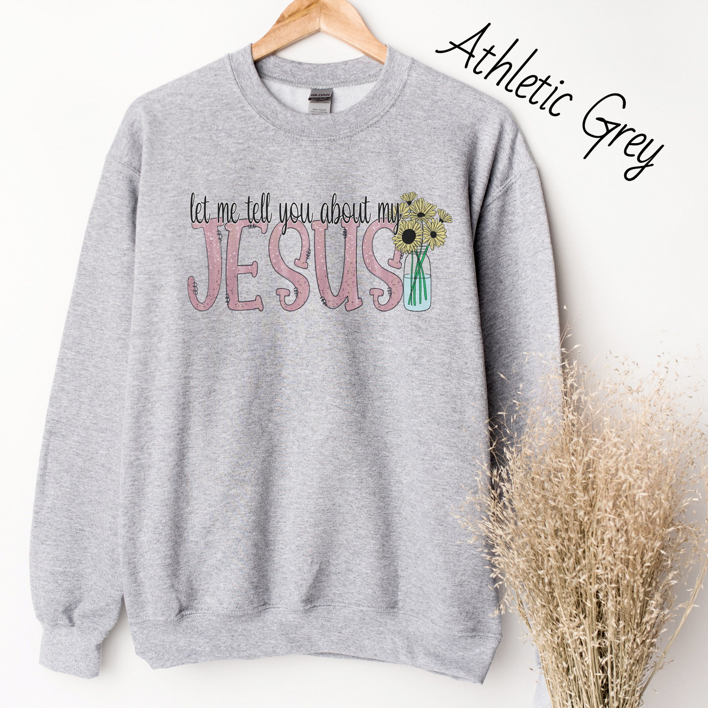 Let Me Tell You About My Jesus Flower Sweatshirt