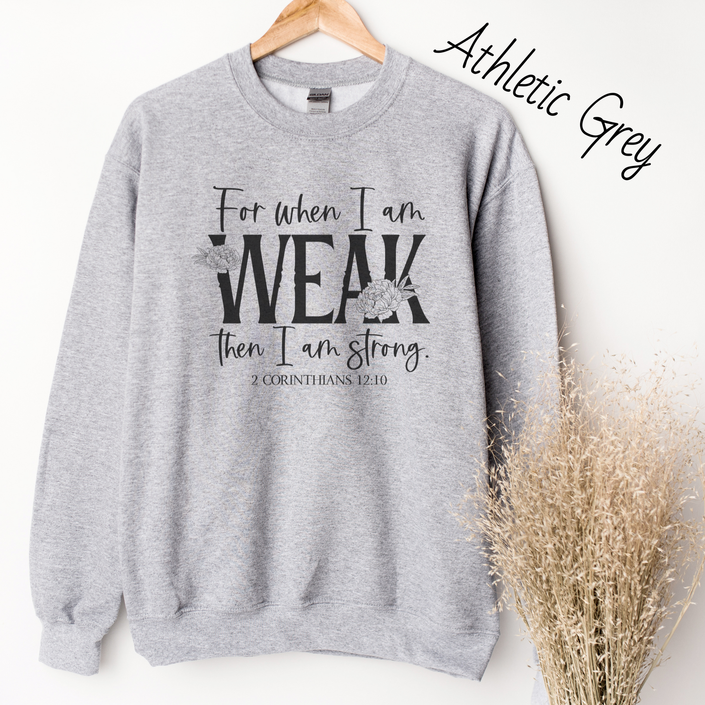 When I am Weak I am Strong Sweatshirt