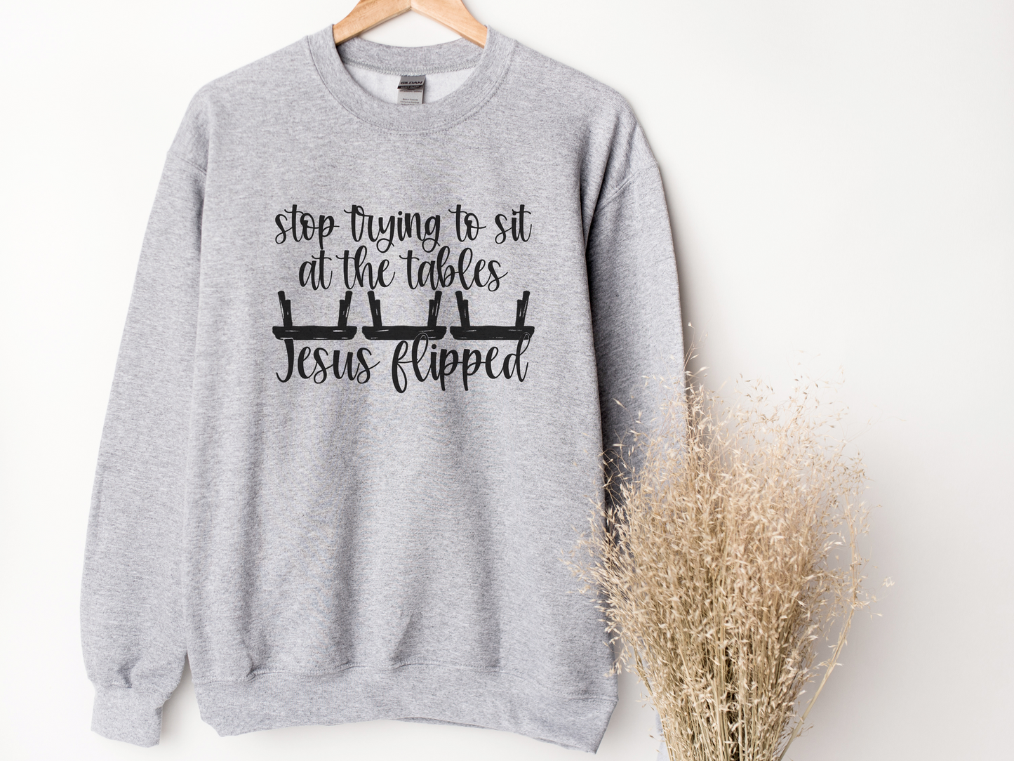 Stop Trying to Sit at the Tables Jesus Flipped Sweatshirt