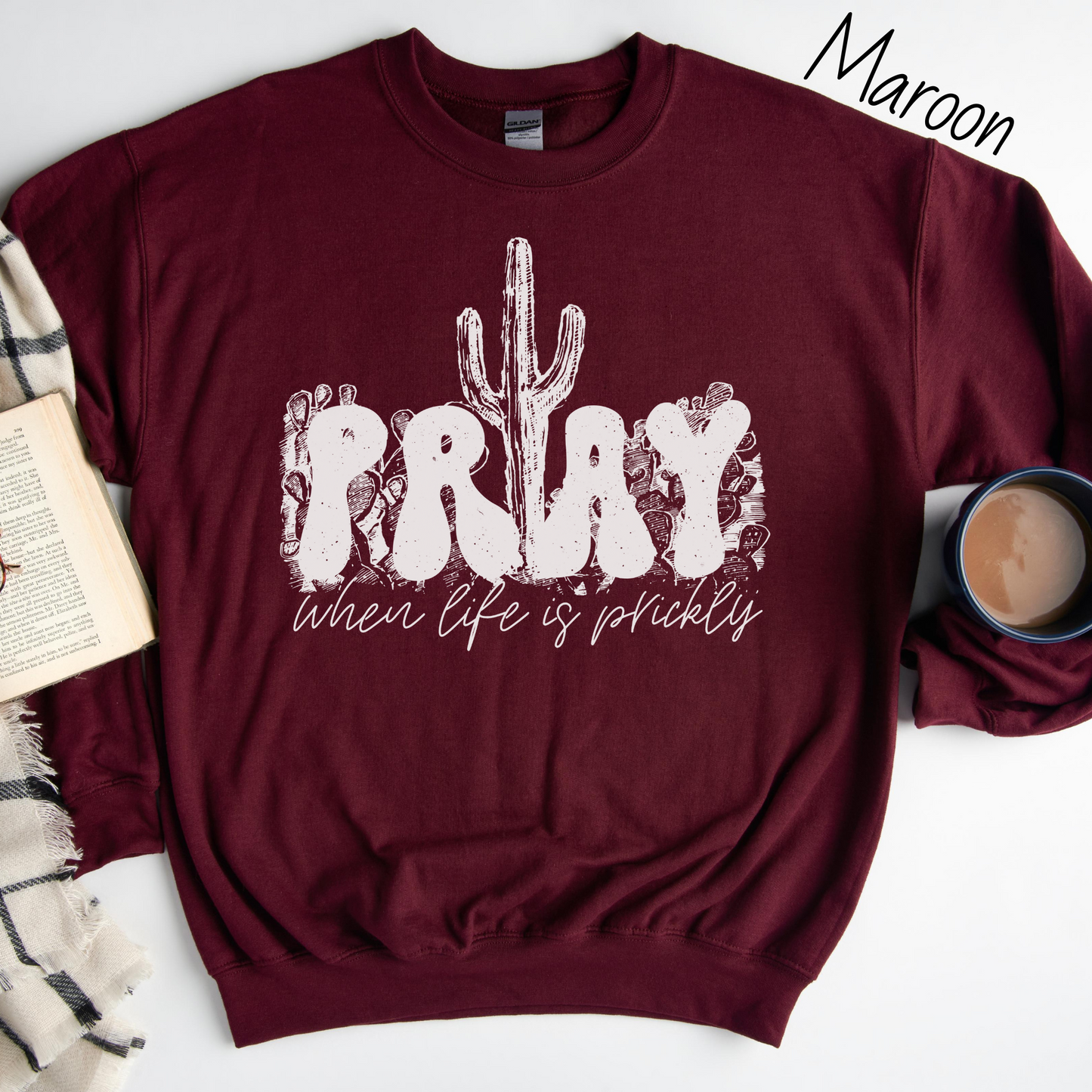 Pray When Life Gets Prickly Sweatshirt