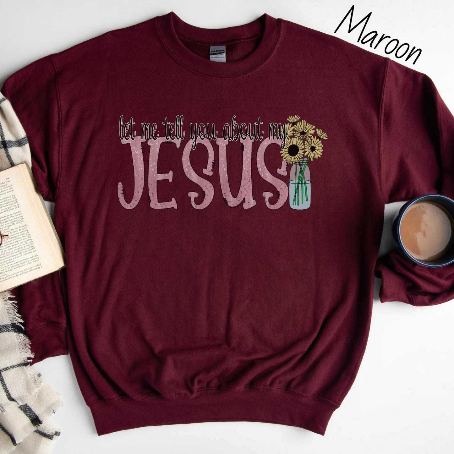 Let Me Tell You About My Jesus Flower Sweatshirt