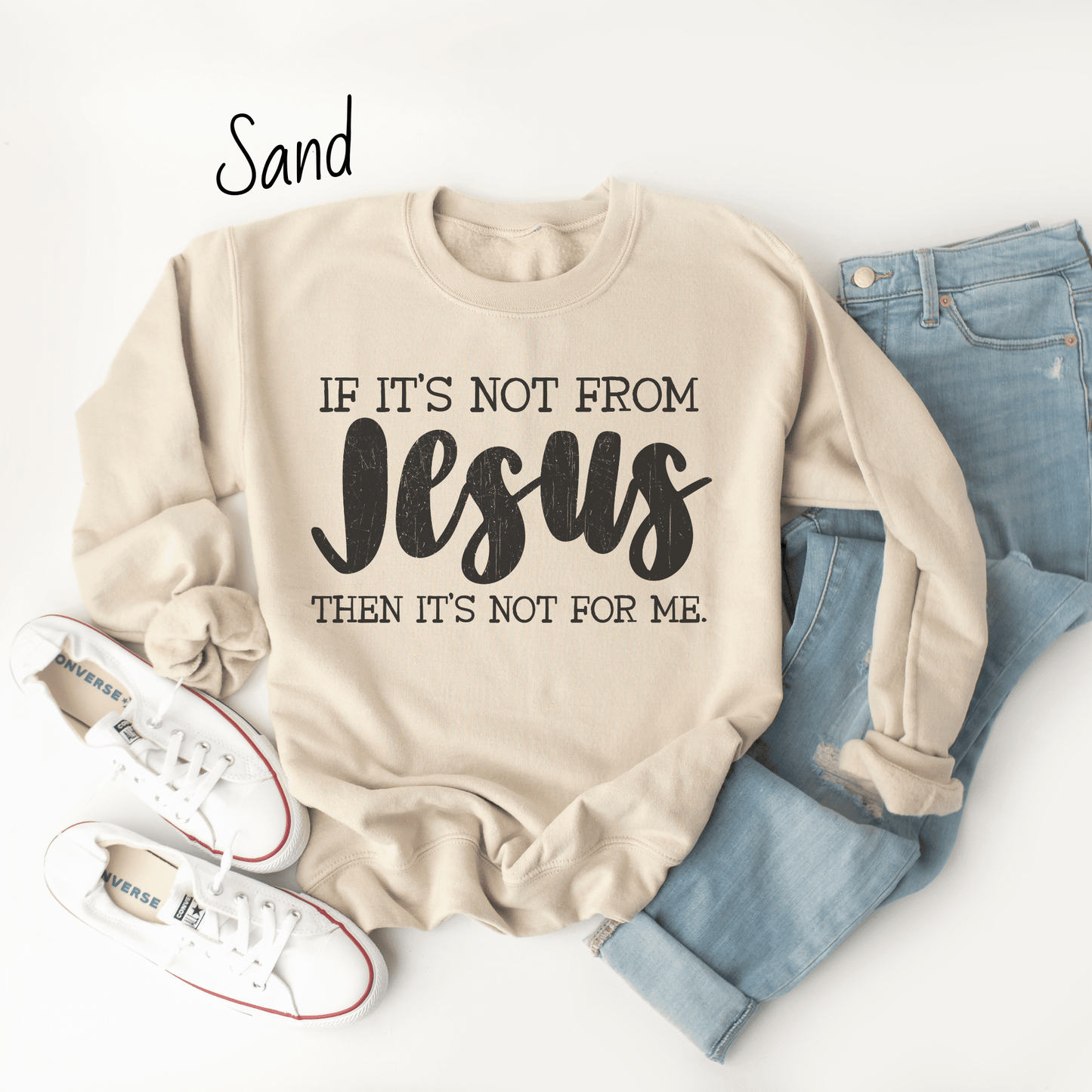 If It's Not From Jesus Sweatshirt