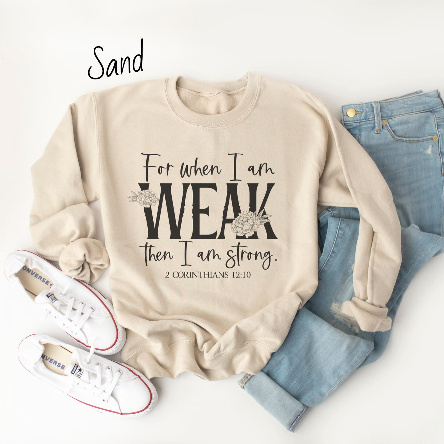 When I am Weak I am Strong Sweatshirt