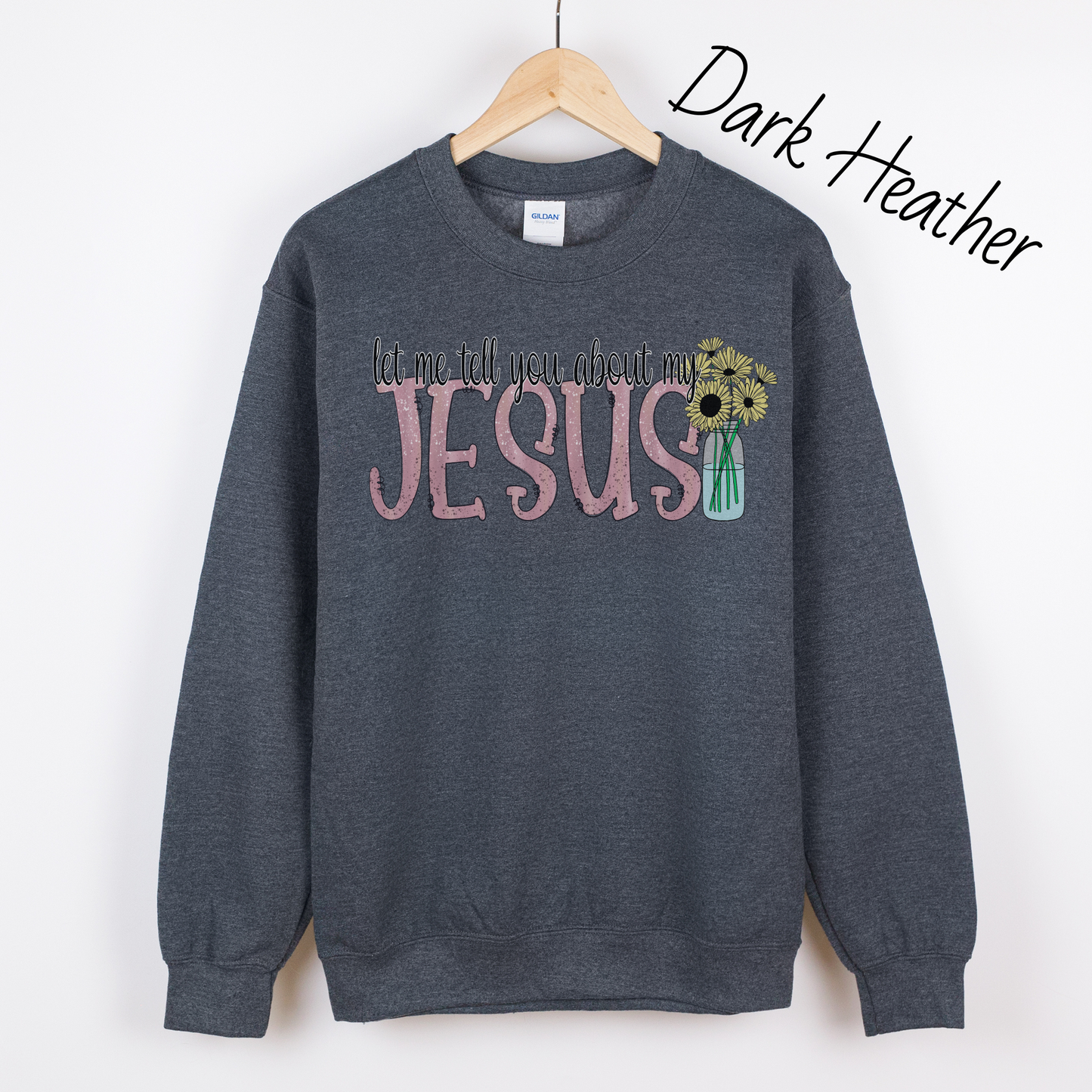 Let Me Tell You About My Jesus Flower Sweatshirt
