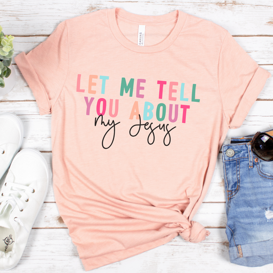Let Me Tell You About My Jesus Colorful Short Sleeve Tee
