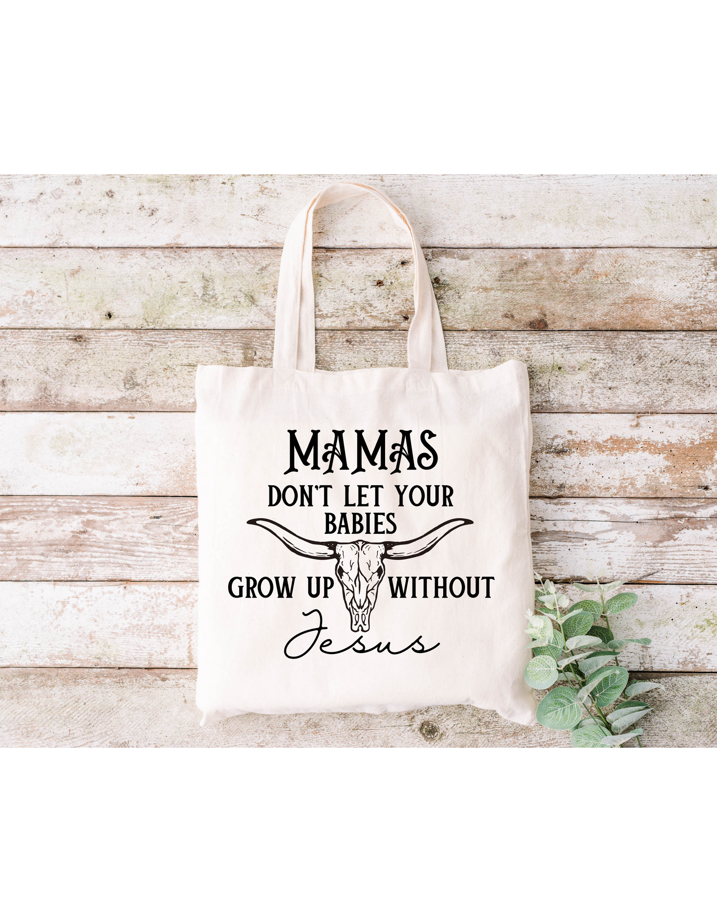 Mamas Don't Let Your Babies Grow Up Without Jesus Canvas Bag