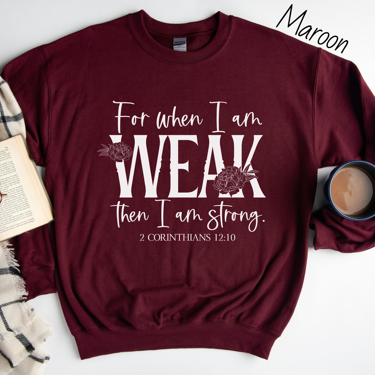 When I am Weak I am Strong Sweatshirt