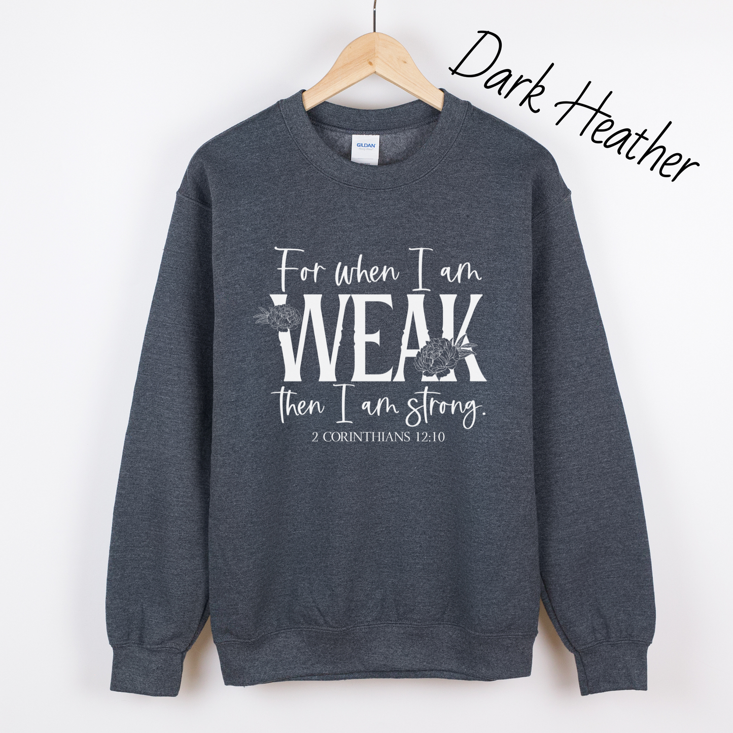 When I am Weak I am Strong Sweatshirt