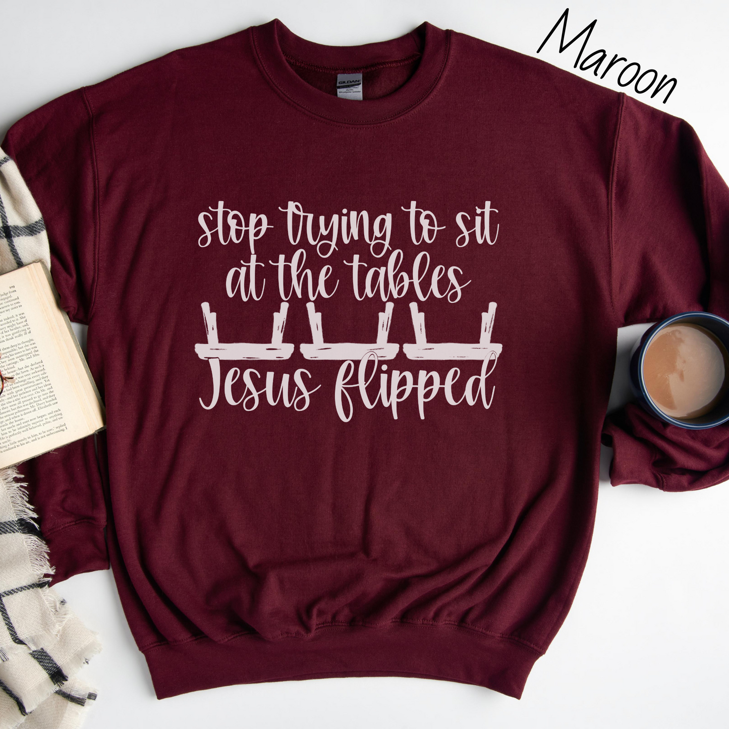 Stop Trying to Sit at the Tables Jesus Flipped Sweatshirt