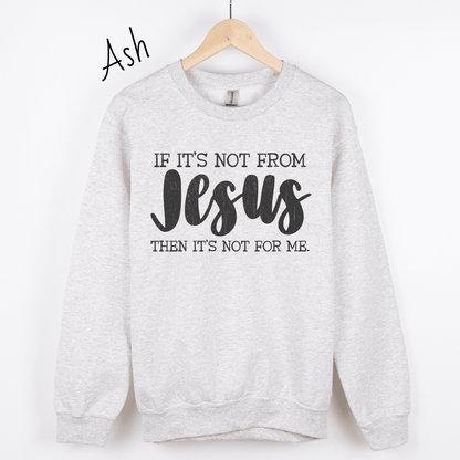 If It's Not From Jesus Sweatshirt