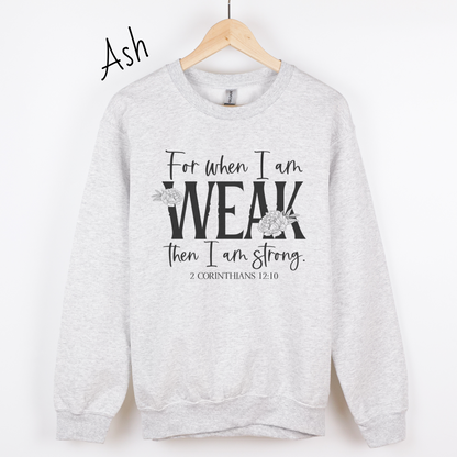 When I am Weak I am Strong Sweatshirt