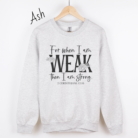 When I am Weak I am Strong Sweatshirt