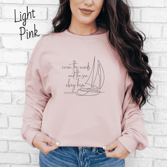 Even the Winds and the Sea Obey Him Sweatshirt