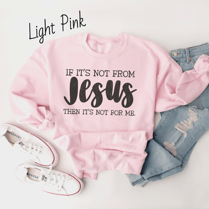 If It's Not From Jesus Sweatshirt