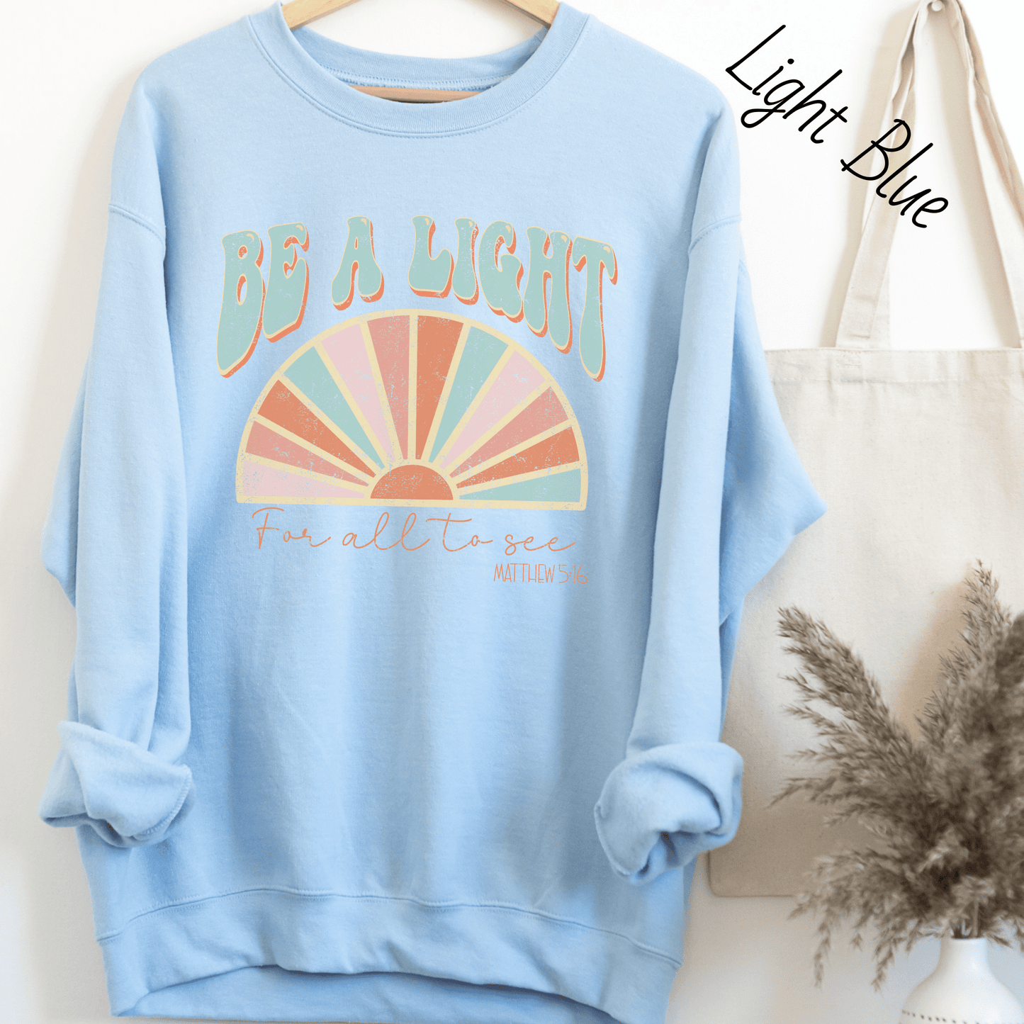 Be A Light Sweatshirt