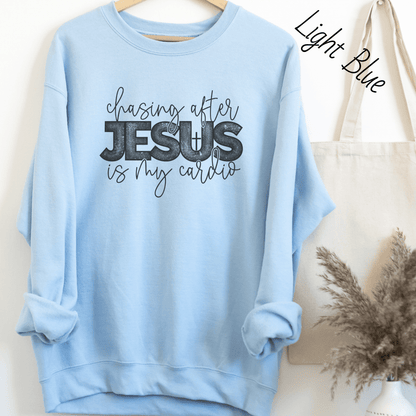 Chasing After Jesus Is My Cardio Sweatshirt