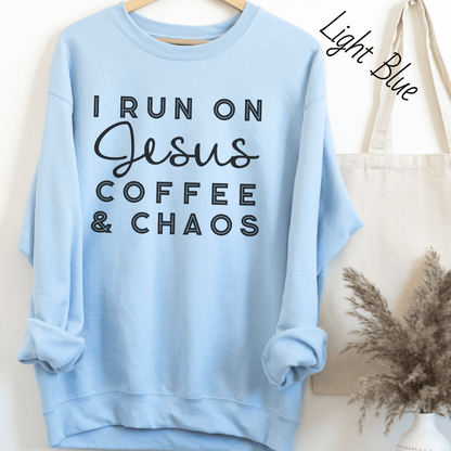 I Run on Jesus, Coffee, and Chaos Sweatshirt
