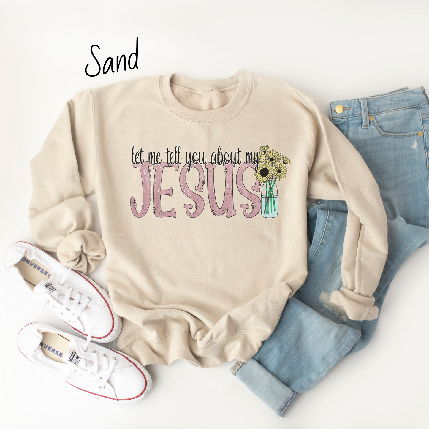 Let Me Tell You About My Jesus Flower Sweatshirt