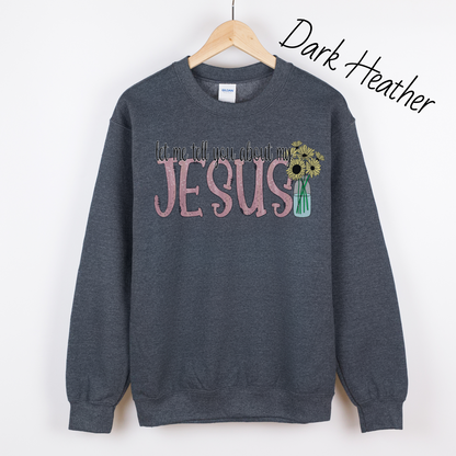 Let Me Tell You About My Jesus Flower Sweatshirt