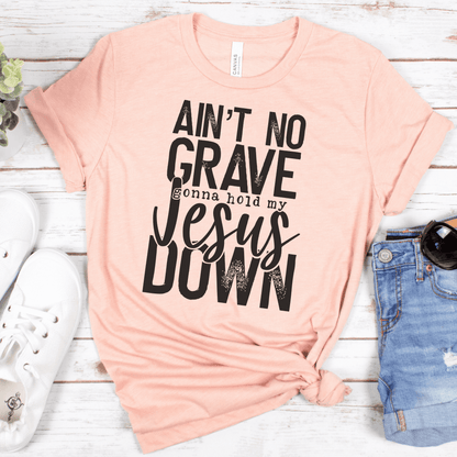 Ain't No Grave Gonna Hold My Jesus Down Short Sleeve Tee