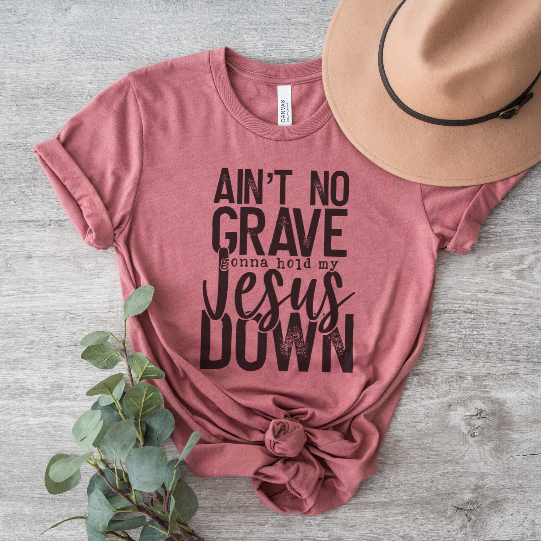 Ain't No Grave Gonna Hold My Jesus Down Short Sleeve Tee