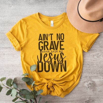 Ain't No Grave Gonna Hold My Jesus Down Short Sleeve Tee