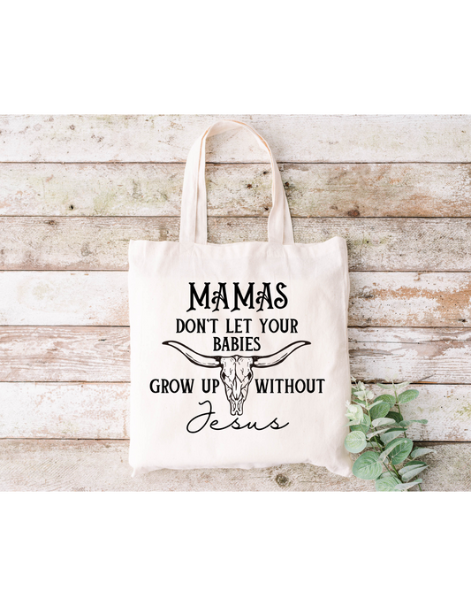 Mamas Don't Let Your Babies Grow Up Without Jesus Canvas Bag