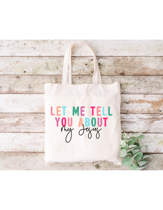 Let Me Tell You About My Jesus (Colorful) Canvas Bag